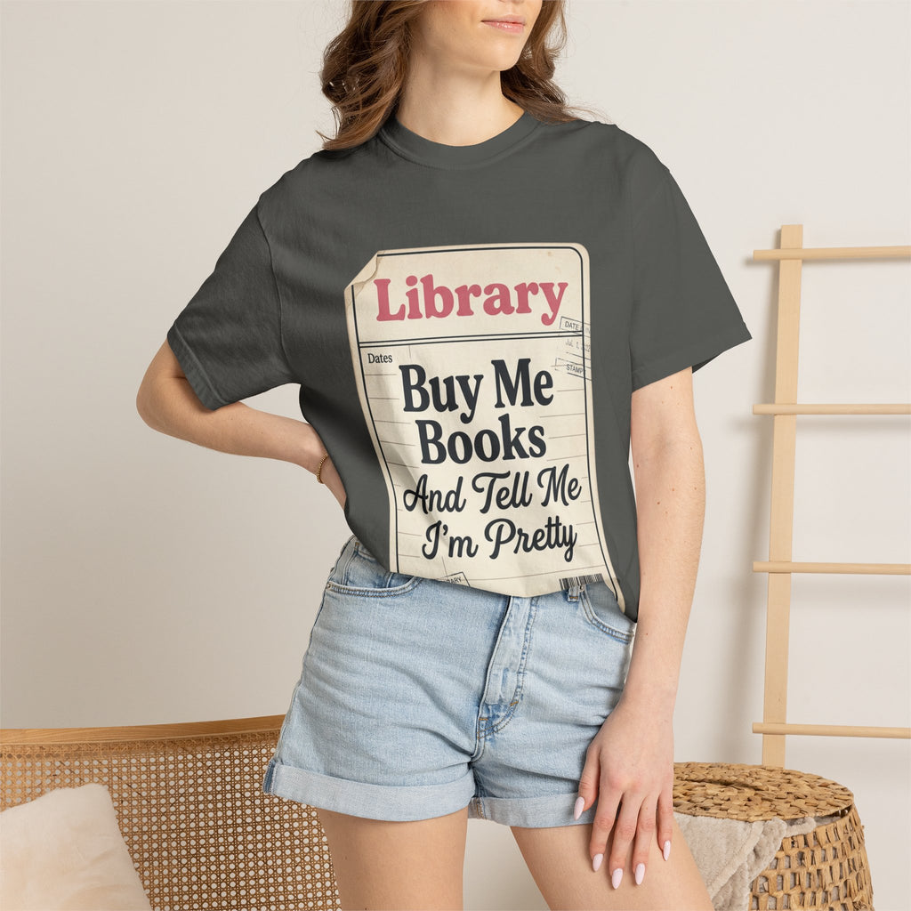 Library Card T-Shirt — "Buy Me Books And Tell Me I’m Pretty"