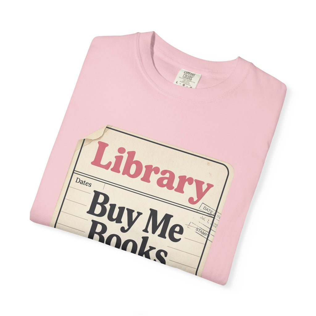 Library Card T-Shirt — "Buy Me Books And Tell Me I’m Pretty"
