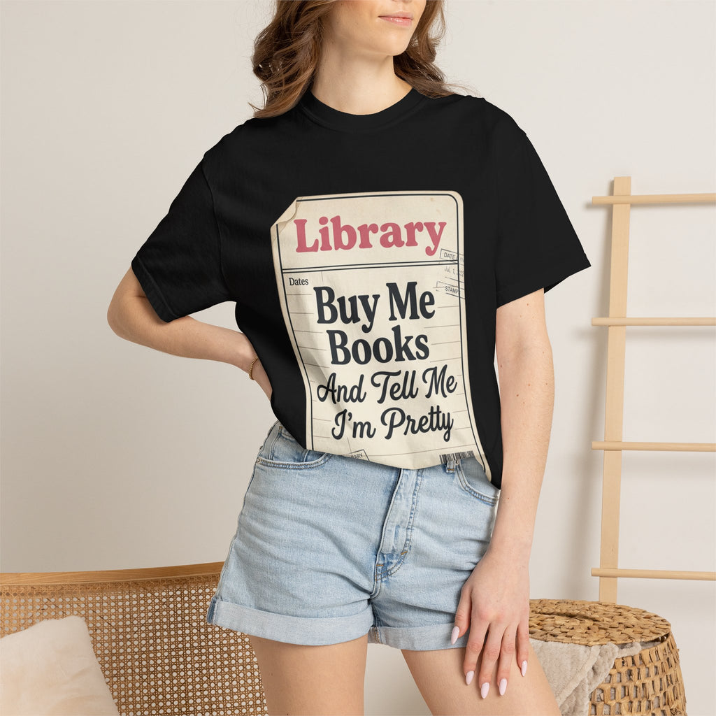 Library Card T-Shirt — "Buy Me Books And Tell Me I’m Pretty"