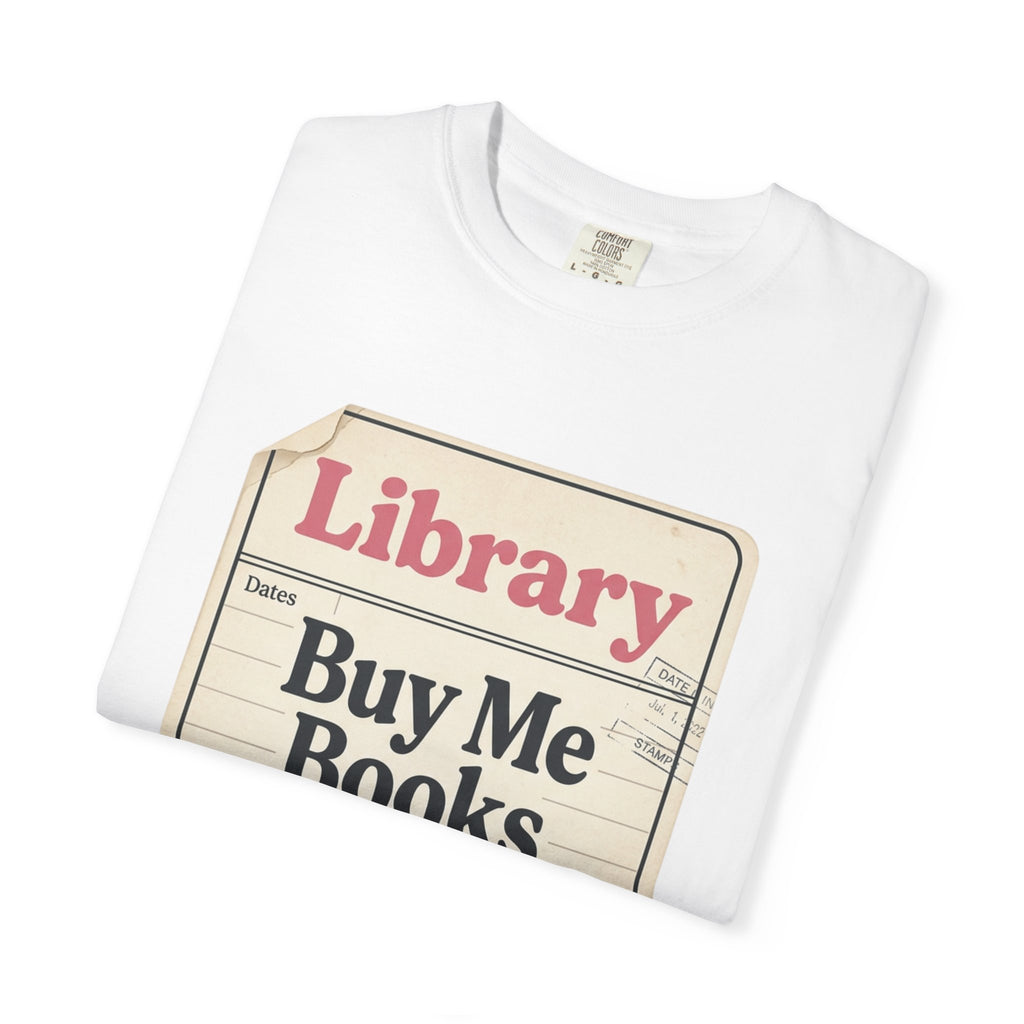 Library Card T-Shirt — "Buy Me Books And Tell Me I’m Pretty"