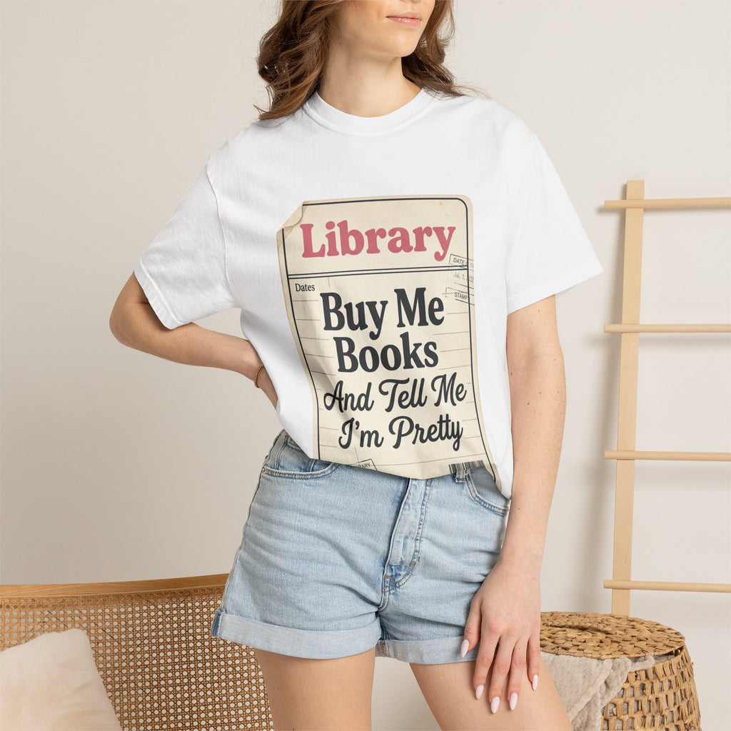 Library Card T-Shirt — "Buy Me Books And Tell Me I’m Pretty"
