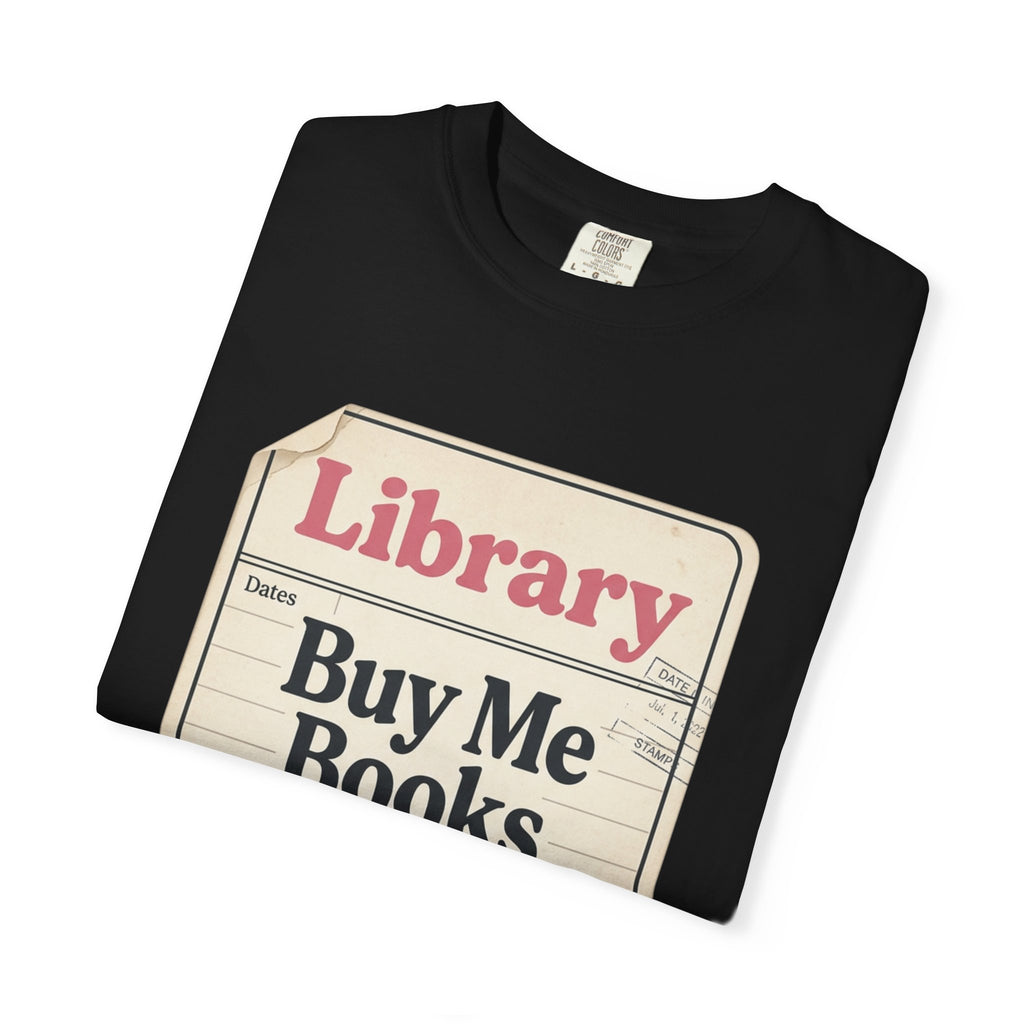 Library Card T-Shirt — "Buy Me Books And Tell Me I’m Pretty"