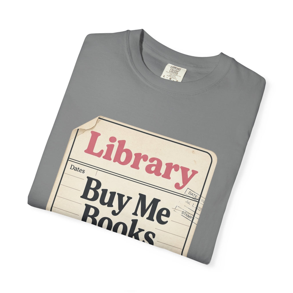 Library Card T-Shirt — "Buy Me Books And Tell Me I’m Pretty"