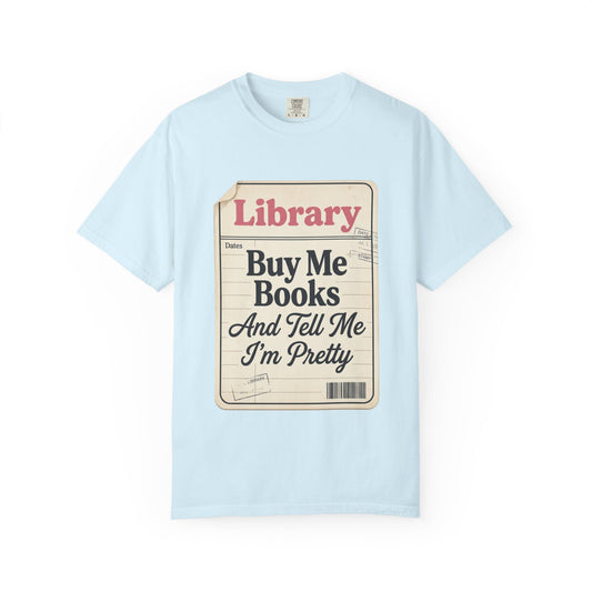 Library Card T-Shirt — "Buy Me Books And Tell Me I’m Pretty"