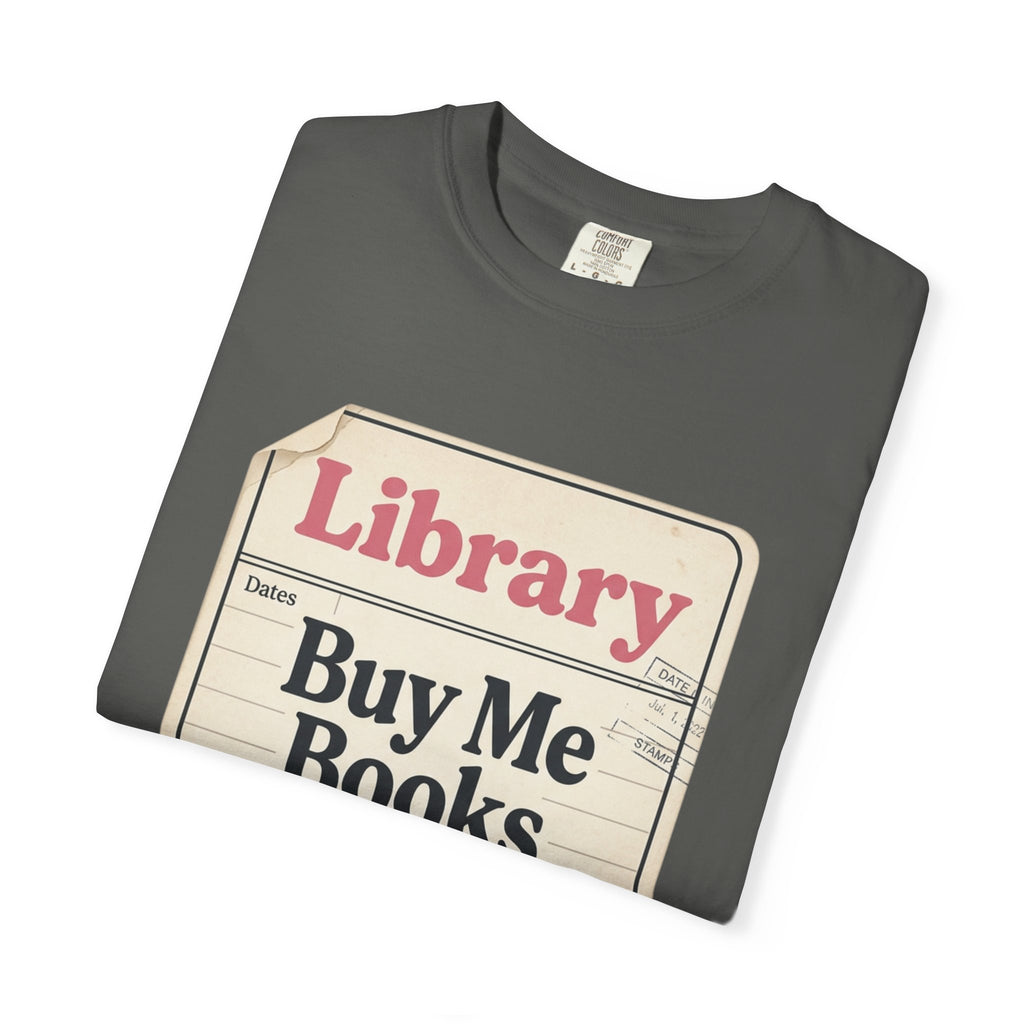 Library Card T-Shirt — "Buy Me Books And Tell Me I’m Pretty"