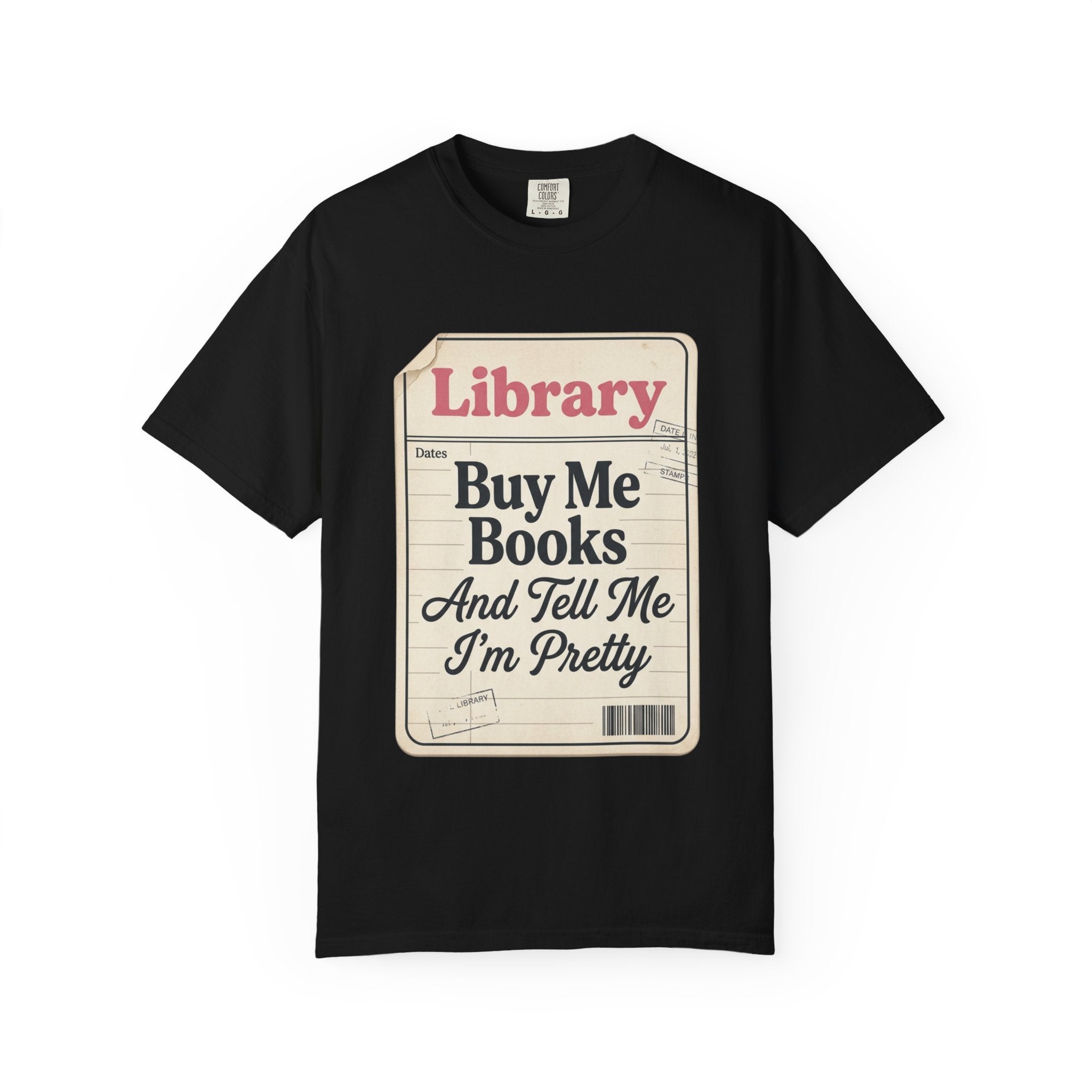 Library Card T-Shirt — "Buy Me Books And Tell Me I’m Pretty"