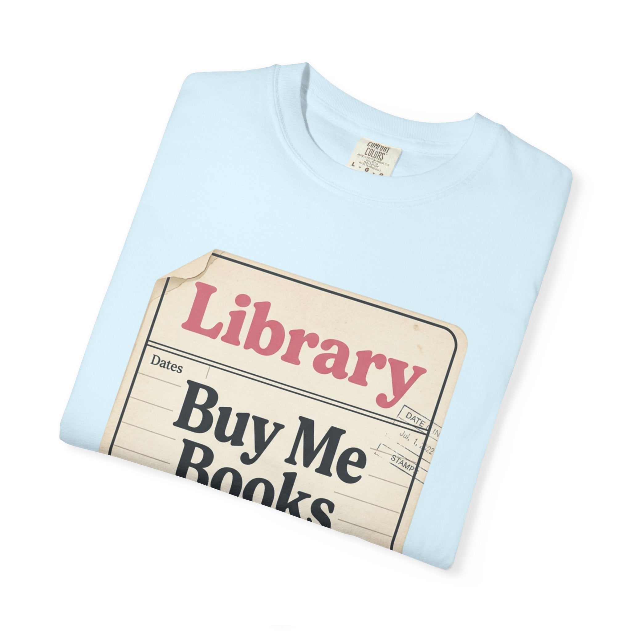 Library Card T-Shirt — "Buy Me Books And Tell Me I’m Pretty"