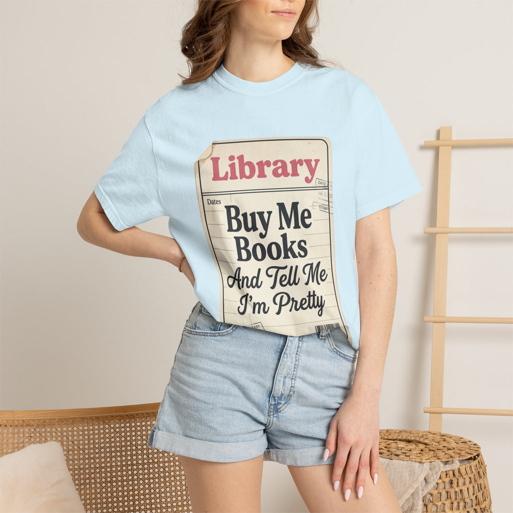 Library Card T-Shirt — "Buy Me Books And Tell Me I’m Pretty"